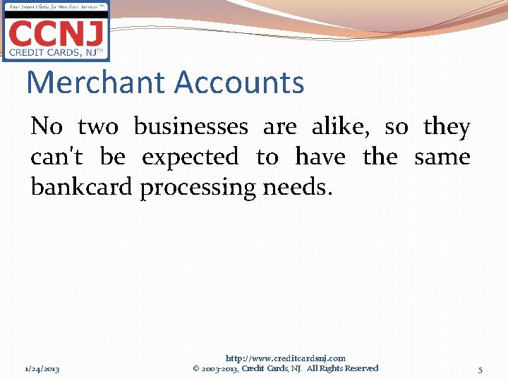 Merchant Accounts No two businesses are alike, so they can't be expected to have