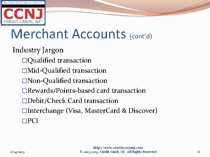 Merchant Accounts (cont’d) Industry Jargon �Qualified transaction �Mid-Qualified transaction �Non-Qualified transaction �Rewards/Points-based card transaction