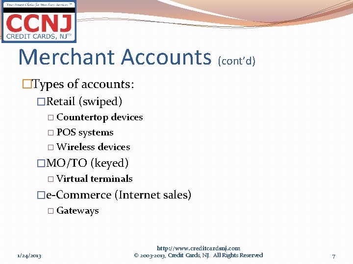 Merchant Accounts (cont’d) �Types of accounts: �Retail (swiped) � Countertop devices � POS systems