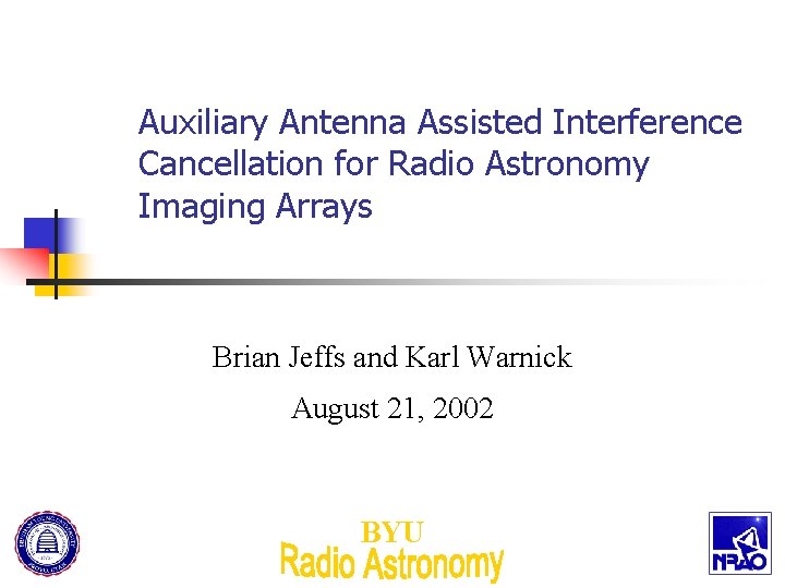 Auxiliary Antenna Assisted Interference Cancellation for Radio Astronomy Imaging Arrays Brian Jeffs and Karl