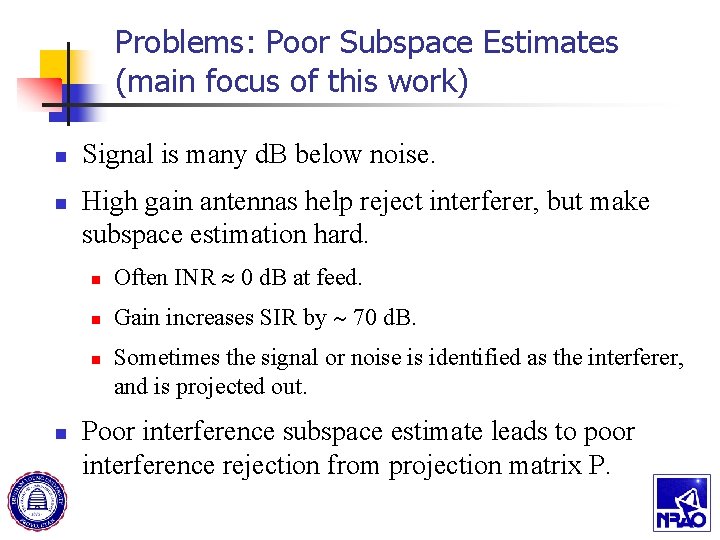 Problems: Poor Subspace Estimates (main focus of this work) n n Signal is many