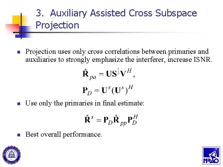 3. Auxiliary Assisted Cross Subspace Projection n Projection uses only cross correlations between primaries