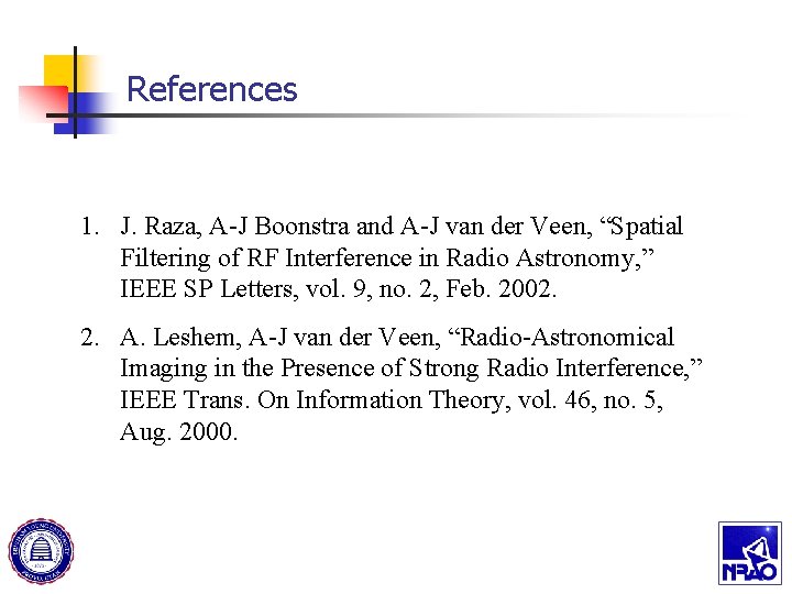 References 1. J. Raza, A-J Boonstra and A-J van der Veen, “Spatial Filtering of