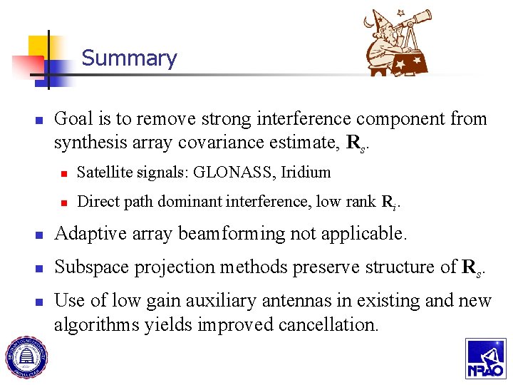 Summary n Goal is to remove strong interference component from synthesis array covariance estimate,