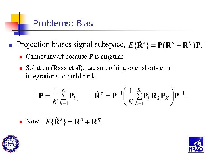 Problems: Bias n Projection biases signal subspace, n n n Cannot invert because P