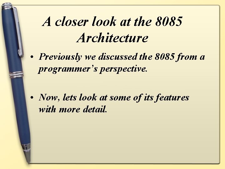 A closer look at the 8085 Architecture • Previously we discussed the 8085 from