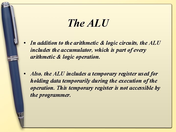 The ALU • In addition to the arithmetic & logic circuits, the ALU includes