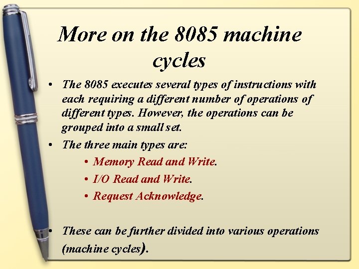 More on the 8085 machine cycles • The 8085 executes several types of instructions