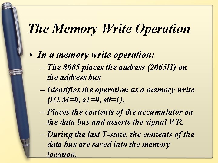 The Memory Write Operation • In a memory write operation: – The 8085 places