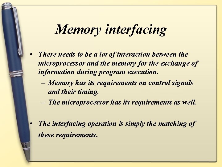 Memory interfacing • There needs to be a lot of interaction between the microprocessor