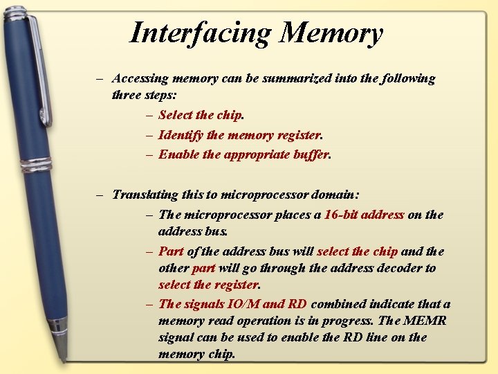 Interfacing Memory – Accessing memory can be summarized into the following three steps: –