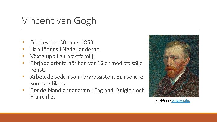 Vincent van Gogh Föddes den 30 mars 1853. Han föddes i Nederländerna. Växte upp