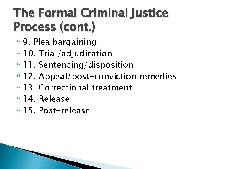 The Formal Criminal Justice Process (cont. ) 9. Plea bargaining 10. Trial/adjudication 11. Sentencing/disposition