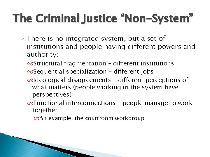 The Criminal Justice “Non-System” ◦ There is no integrated system, but a set of