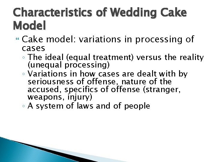 Characteristics of Wedding Cake Model Cake model: variations in processing of cases ◦ The