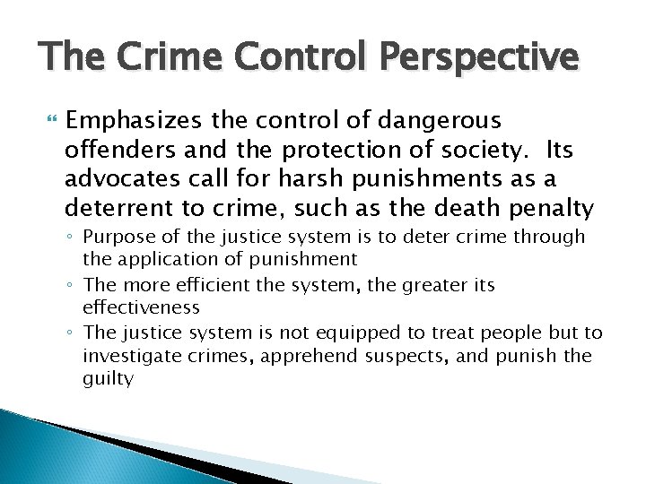 The Crime Control Perspective Emphasizes the control of dangerous offenders and the protection of