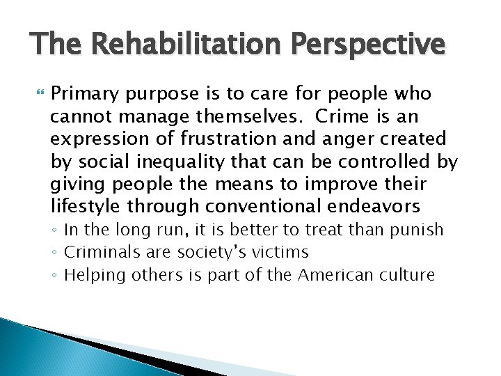 The Rehabilitation Perspective Primary purpose is to care for people who cannot manage themselves.