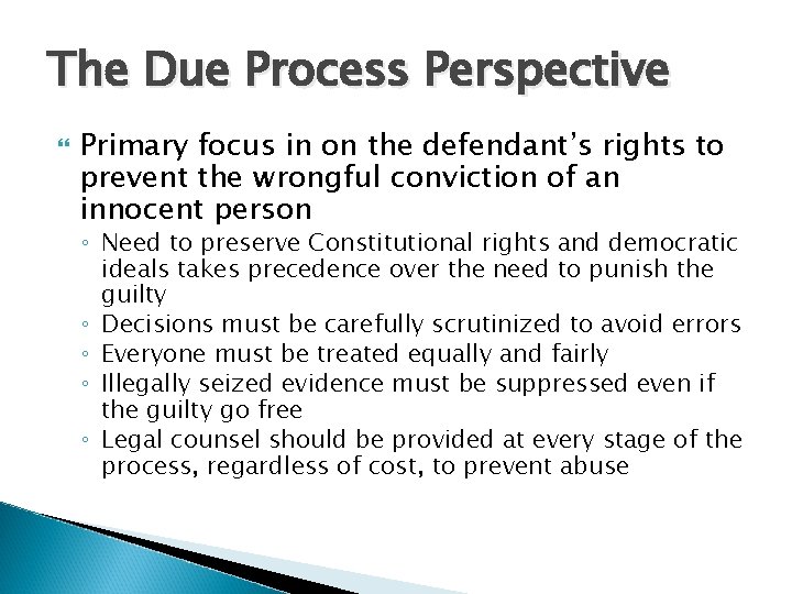 The Due Process Perspective Primary focus in on the defendant’s rights to prevent the