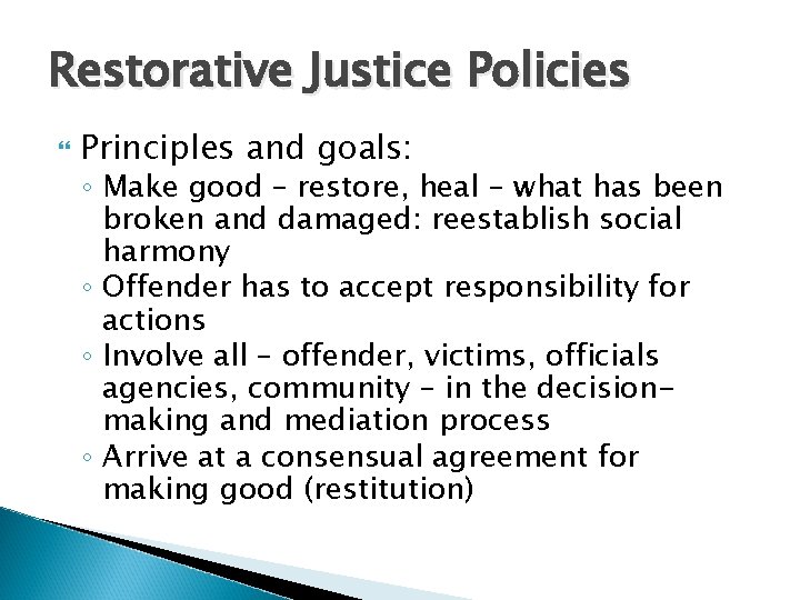 Restorative Justice Policies Principles and goals: ◦ Make good – restore, heal – what