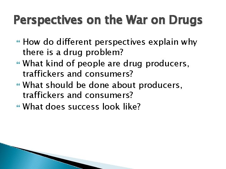 Perspectives on the War on Drugs How do different perspectives explain why there is