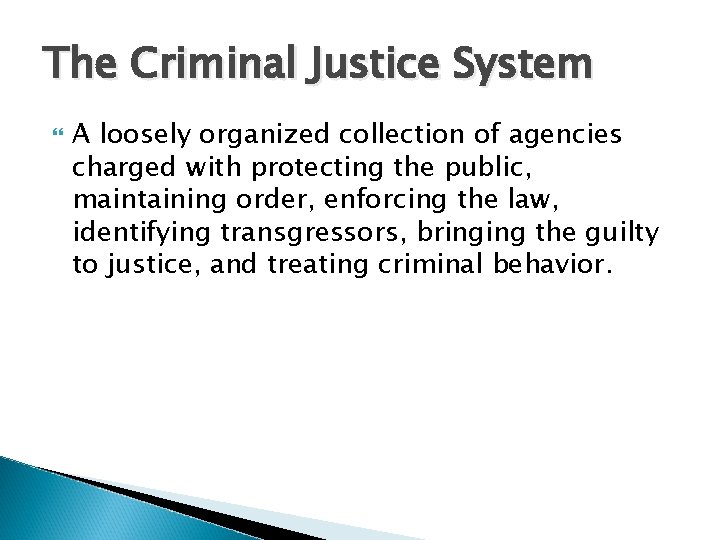 The Criminal Justice System A loosely organized collection of agencies charged with protecting the