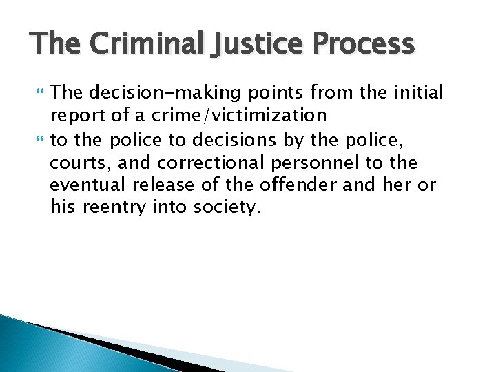 The Criminal Justice Process The decision-making points from the initial report of a crime/victimization