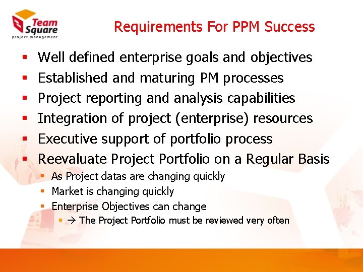 Requirements For PPM Success § § § Well defined enterprise goals and objectives Established