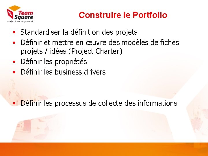 Construire le Portfolio § Standardiser la définition des projets § Définir et mettre en