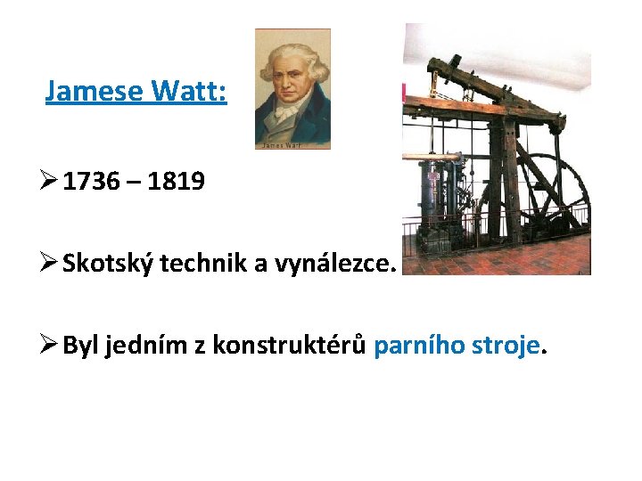 Jamese Watt: Ø 1736 – 1819 Ø Skotský technik a vynálezce. Ø Byl jedním
