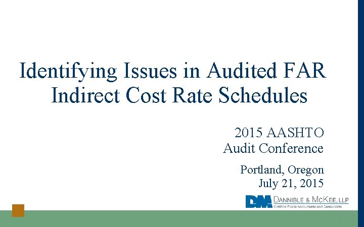 Identifying Issues in Audited FAR Indirect Cost Rate Schedules 2015 AASHTO Audit Conference Portland,