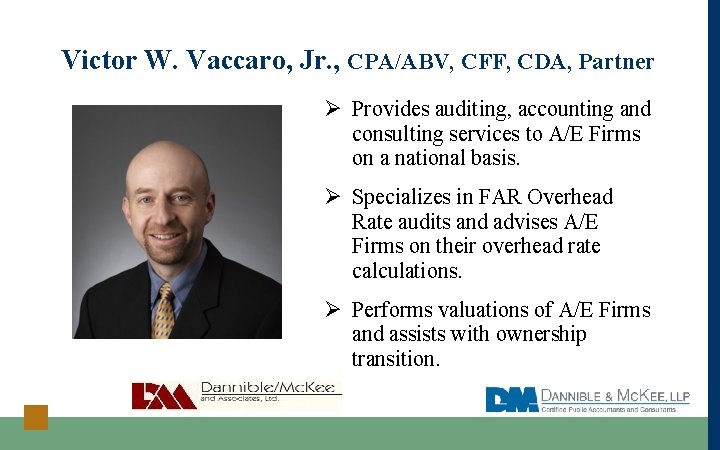 Victor W. Vaccaro, Jr. , CPA/ABV, CFF, CDA, Partner Ø Provides auditing, accounting and