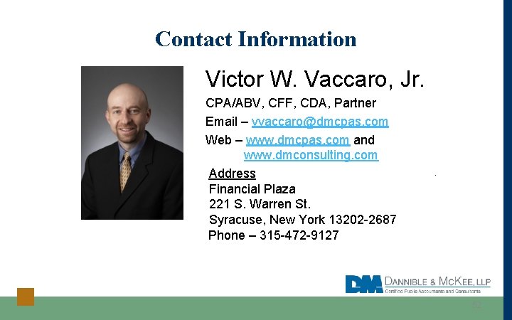 Contact Information Victor W. Vaccaro, Jr. CPA/ABV, CFF, CDA, Partner Email – vvaccaro@dmcpas. com