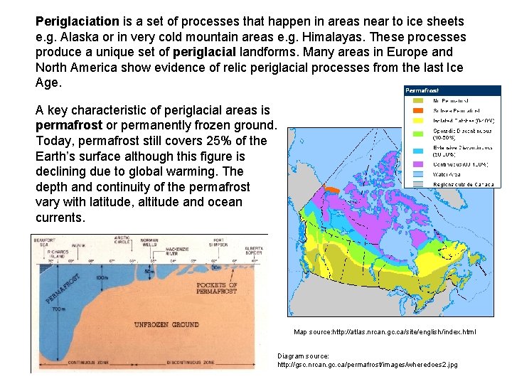 Periglaciation is a set of processes that happen in areas near to ice sheets