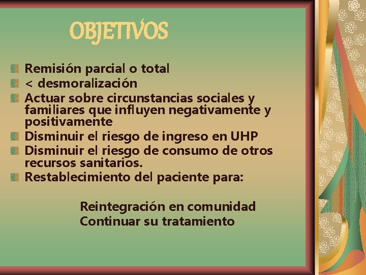 OBJETIVOS Remisión parcial o total < desmoralización Actuar sobre circunstancias sociales y familiares que