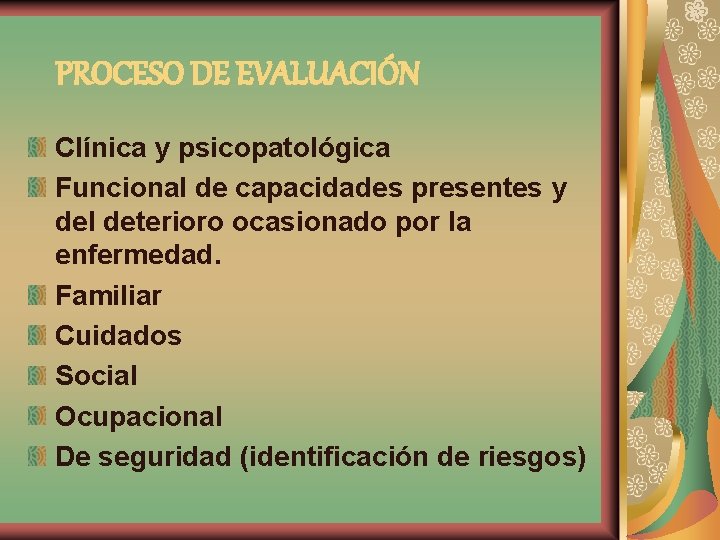 PROCESO DE EVALUACIÓN Clínica y psicopatológica Funcional de capacidades presentes y del deterioro ocasionado