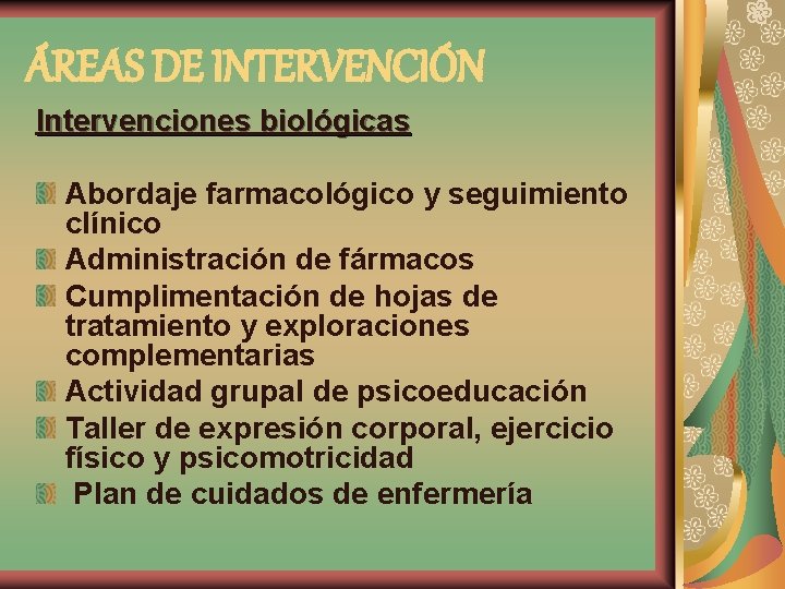 ÁREAS DE INTERVENCIÓN Intervenciones biológicas Abordaje farmacológico y seguimiento clínico Administración de fármacos Cumplimentación