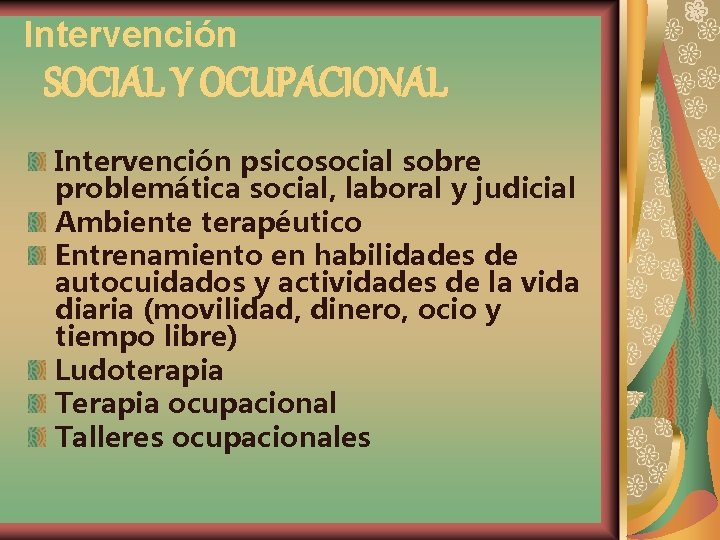 Intervención SOCIAL Y OCUPACIONAL Intervención psicosocial sobre problemática social, laboral y judicial Ambiente terapéutico