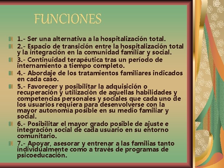 FUNCIONES 1. - Ser una alternativa a la hospitalización total. 2. - Espacio de