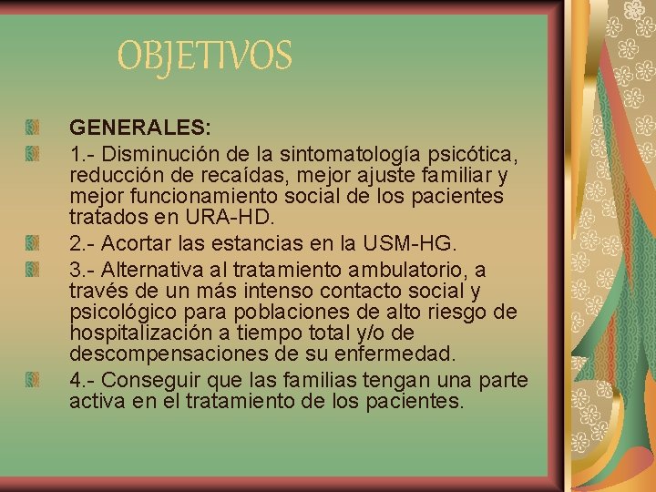 OBJETIVOS GENERALES: 1. - Disminución de la sintomatología psicótica, reducción de recaídas, mejor ajuste