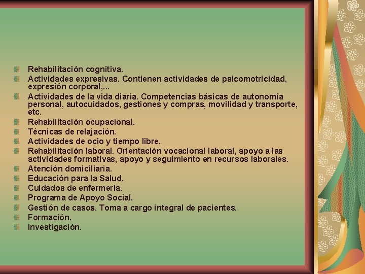 Rehabilitación cognitiva. Actividades expresivas. Contienen actividades de psicomotricidad, expresión corporal, . . . Actividades