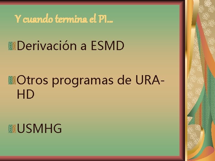 Y cuando termina el PI… Derivación a ESMD Otros programas de URAHD USMHG 