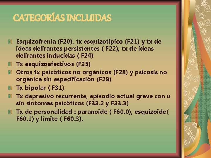 CATEGORÍAS INCLUIDAS Esquizofrenia (F 20), tx esquizotípico (F 21) y tx de ideas delirantes