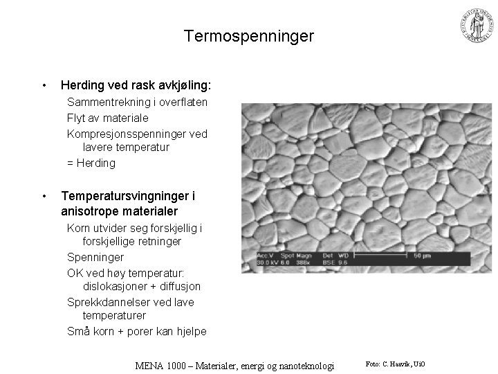 Termospenninger • Herding ved rask avkjøling: Sammentrekning i overflaten Flyt av materiale Kompresjonsspenninger ved