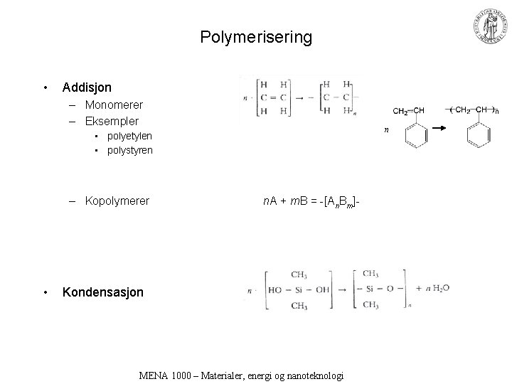 Polymerisering • Addisjon – Monomerer – Eksempler n • polyetylen • polystyren – Kopolymerer