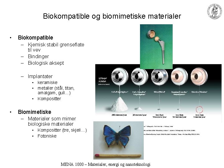 Biokompatible og biomimetiske materialer • Biokompatible – Kjemisk stabil grenseflate til vev – Bindinger