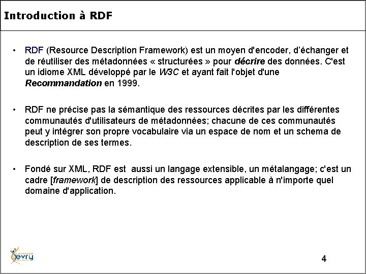 Introduction à RDF • RDF (Resource Description Framework) est un moyen d'encoder, d’échanger et