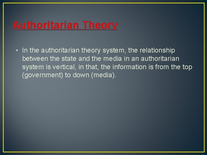 Authoritarian Theory • In the authoritarian theory system, the relationship between the state and