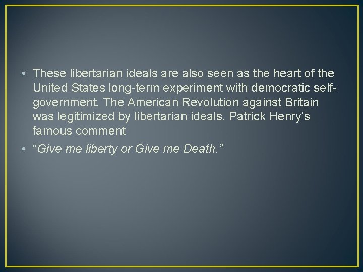  • These libertarian ideals are also seen as the heart of the United