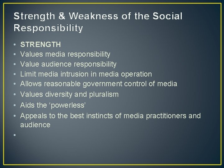 Strength & Weakness of the Social Responsibility • • STRENGTH Values media responsibility Value