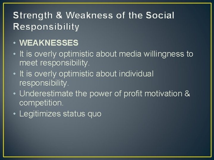 Strength & Weakness of the Social Responsibility • WEAKNESSES • It is overly optimistic